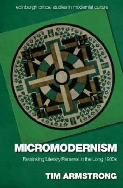 Micromodernism: Rethinking Literary Renewal in the Long 1930s by Tim Armstrong