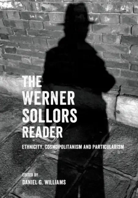 The Werner Sollors Reader: Ethnicity, Cosmopolitanism and Particularism by Werner Sollors, Daniel G. Williams