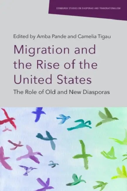 Migration and the Rise of the United States: The Role of Old and New Diasporas by Amba Pande, Camelia Tigau