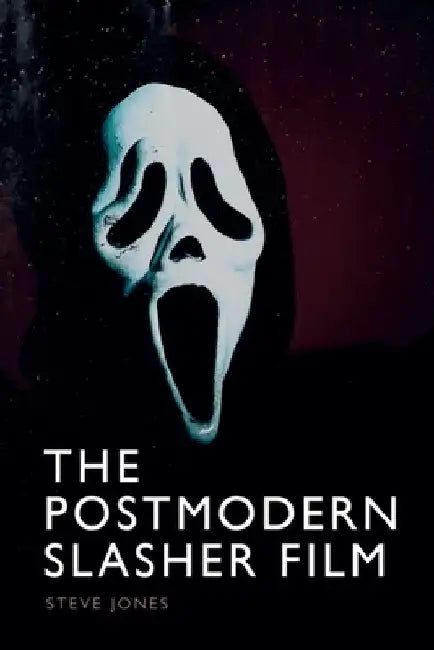 The Postmodern Slasher Film by Steve Jones