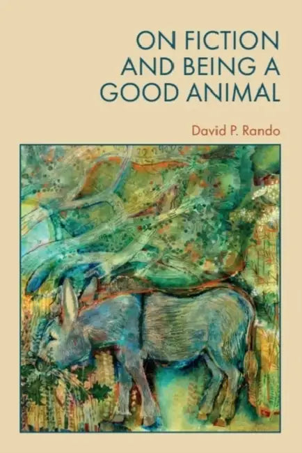 On Fiction and Being a Good Animal by David P. Rando