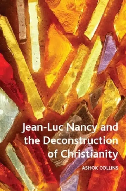 Jean-Luc Nancy and the Deconstruction of Christianity by Ashok Collins