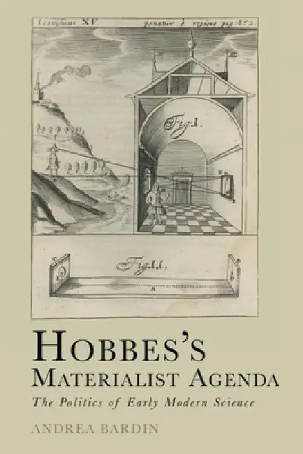 Hobbes's Materialist Agenda: The Politics of Early Modern Science by Andrea Bardin