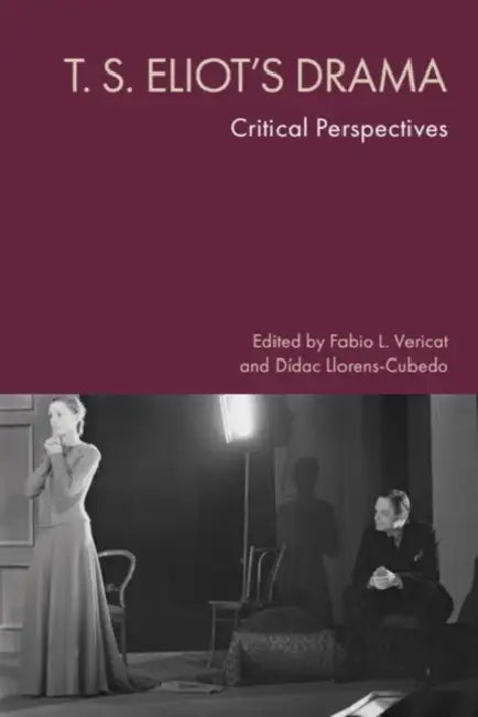 T. S. Eliot's Drama: Critical Perspectives by Fabio L. Vericat, Dídac Llorens-Cubedo