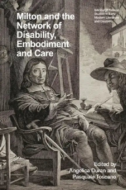Milton and the Network of Disability, Embodiment and Care by Angelica Duran, Pasquale Toscano