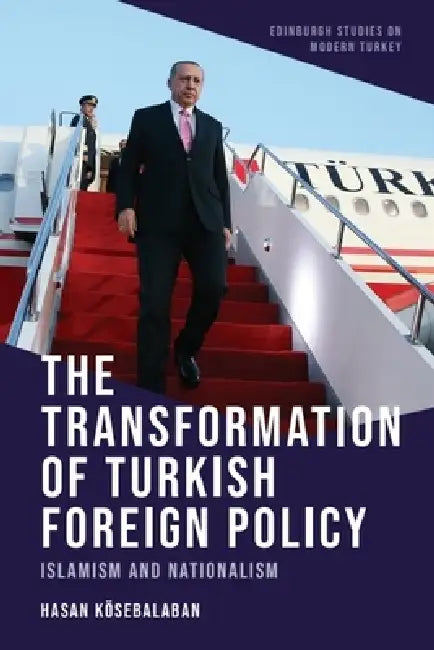 The Transformation of Turkish Foreign Policy: Islamism and Nationalism by Hasan Kösebalaban