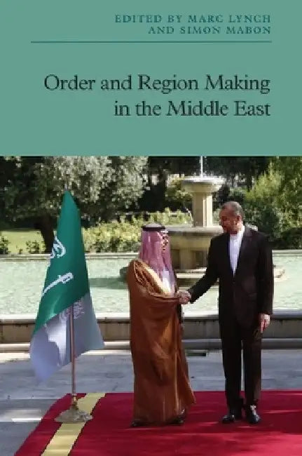 Order and Region Making in the Middle East by Marc Lynch
