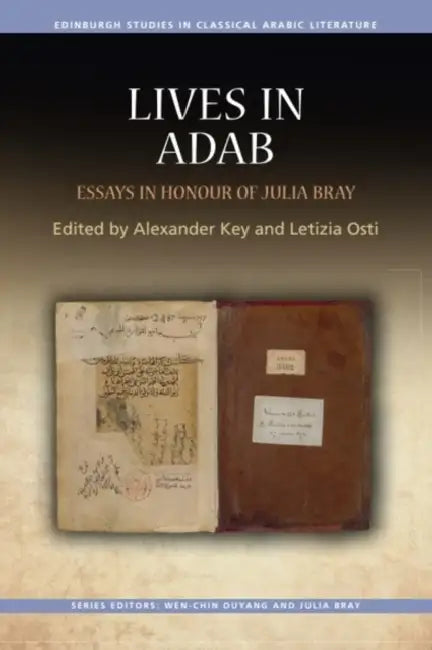 Lives in Adab: Essays in Honour of Julia Bray by Alexander Key, Letizia Osti