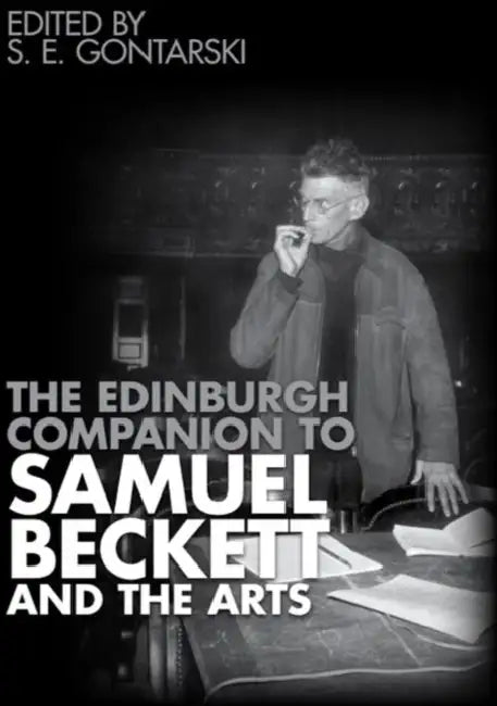 The Edinburgh Companion to Samuel Beckett and the Arts by S. E. Gontarski