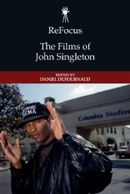Refocus: The Films of John Singleton by Daniel Dufournaud