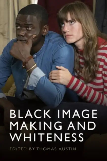 Black Image Making and Whiteness by Thomas Austin