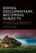 Doing Documentary, Becoming Subjects: Performance and Performativity in Contemporary Nonfiction by Adam Vaughan