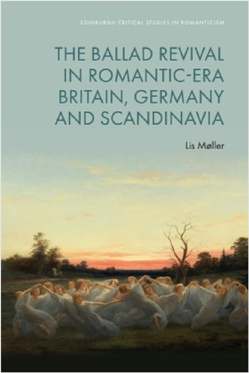 The Ballad Revival in Romantic-Era Britain, Germany and Scandinavia by Lis Møller
