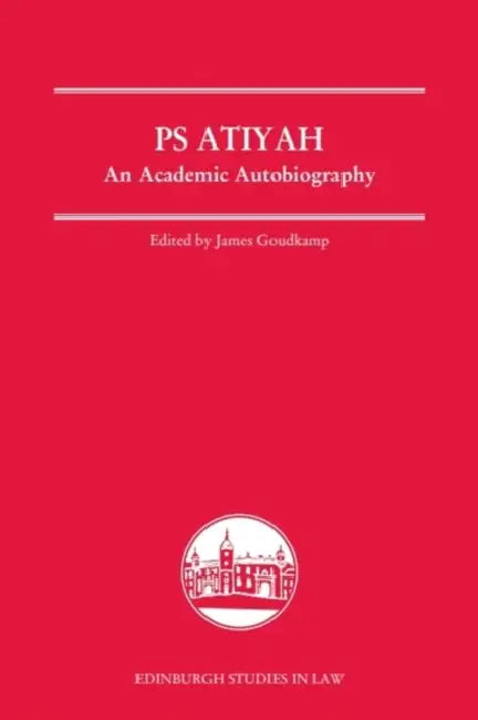 PS Atiyah: An Academic Autobiography by Ps Atiyah, James Goudkamp