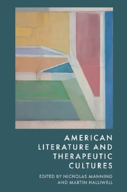 American Literature and Therapeutic Cultures by Nicholas Manning, Martin Halliwell