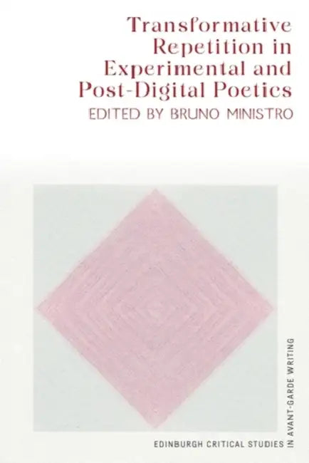 Transformative Repetition in Experimental and Post-Digital Poetics by Bruno Daniel Ministro Dos Santos