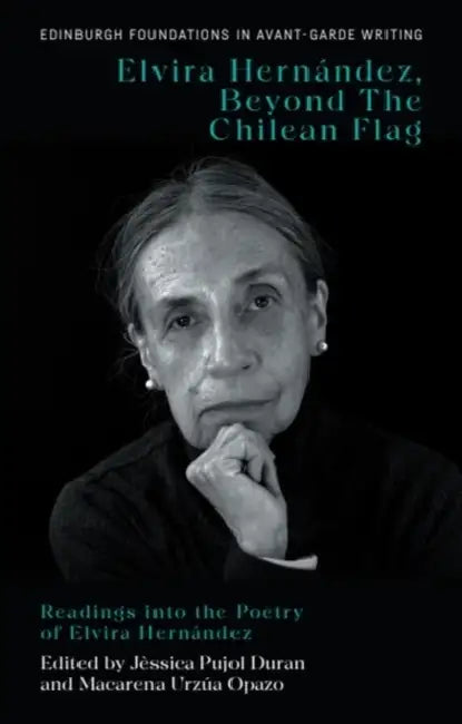Elvira Hernández, Beyond the Chilean Flag: Readings Into the Poetry of Elvira Hernández by Elvira Hernández, Jèssica Pujol Duran, Macarena Urzúa Urzúa Opazo