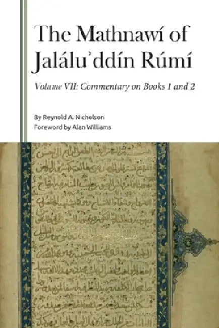 The Mathnawí of Jaláluʾddín Rúmí, Volume VII: Commentary on Books 1 and 2 by Reynold a. Nicholson, Alan Williams