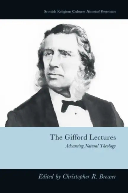 The Gifford Lectures: Advancing Natural Theology by Christopher R. Brewer