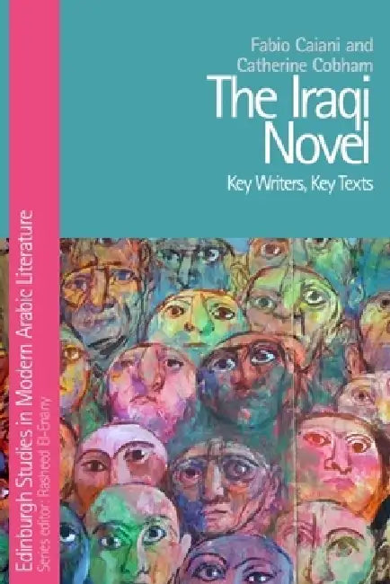 The Iraqi Novel: Key Writers, Key Texts by Fabio Caiani, Catherine Cobham
