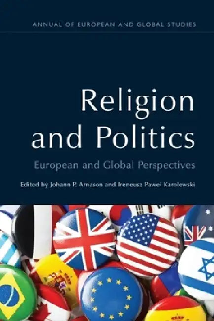 Religion and Politics: European and Global Perspectives by Johann P. Arnason, Ireneusz Pawel Karolewski