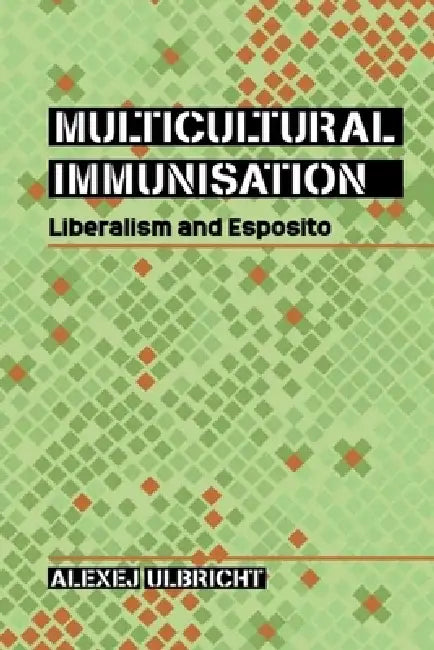 Multicultural Immunisation: Liberalism and Esposito by Alexej Ulbricht