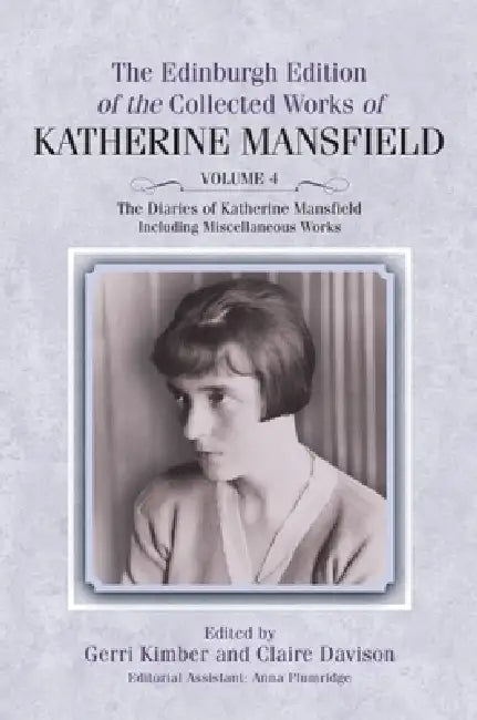 The Diaries of Katherine Mansfield: Including Miscellaneous Works by Gerri Kimber, Claire Davison