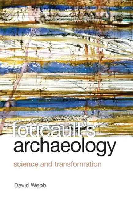 Foucault's Archaeology: Science and Transformation by David Webb