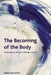 The Becoming of the Body: Contemporary Women's Writing in French by Amaleena Damlé