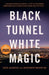 Black Tunnel, White Magic by Matthew McGough