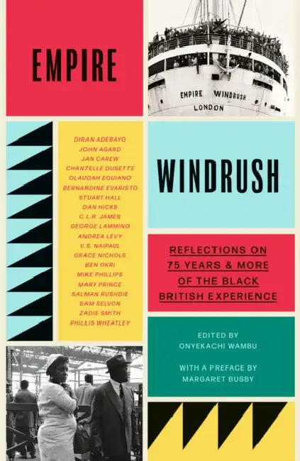 Empire Windrush: Reflections on 75 Years & More of the Black British Experience by Onyekachi Wambu