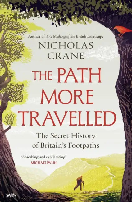 The Path More Travelled: The Secret History of Britain's Footpaths– 'This book will literally expand your horizons' Michael Palin by Nicholas Crane