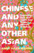 Chinese and Any Other Asian: Exploring East and South East Asian Identity in Britain by Anna Sulan Masing
