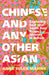 Chinese and Any Other Asian: Exploring East and South East Asian Identity in Britain by Anna Sulan Masing