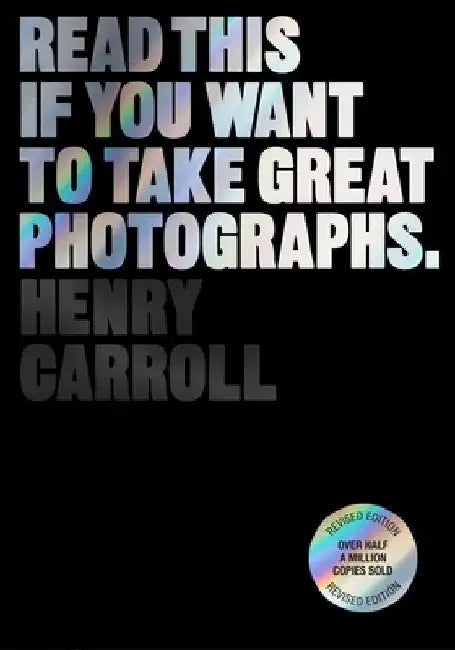 Read This If You Want to Take Great Photographs by Henry Carroll