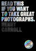 Read This If You Want to Take Great Photographs by Henry Carroll