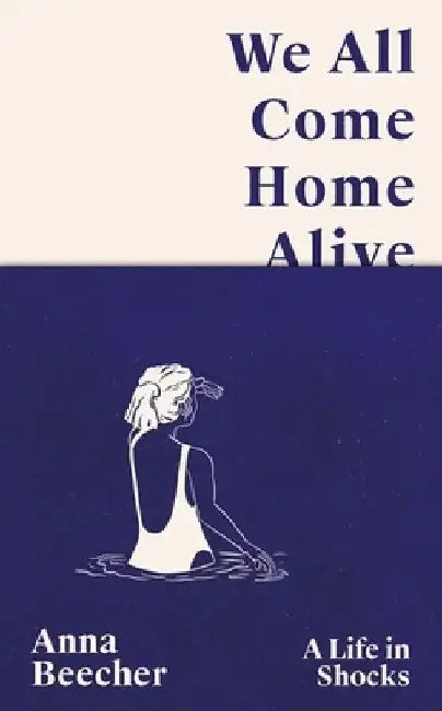 We All Come Home Alive by Anna Beecher
