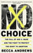 No Choice: The Fall Of Roe V. Wade And The Fight To Protect The Right To Abortion by Andrews, Becca