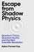 Escape From Shadow Physics by Adam Forrest Kay
