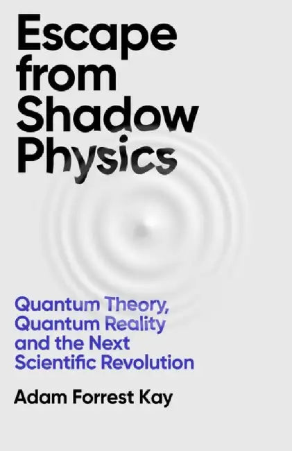 Escape From Shadow Physics by Adam Forrest Kay