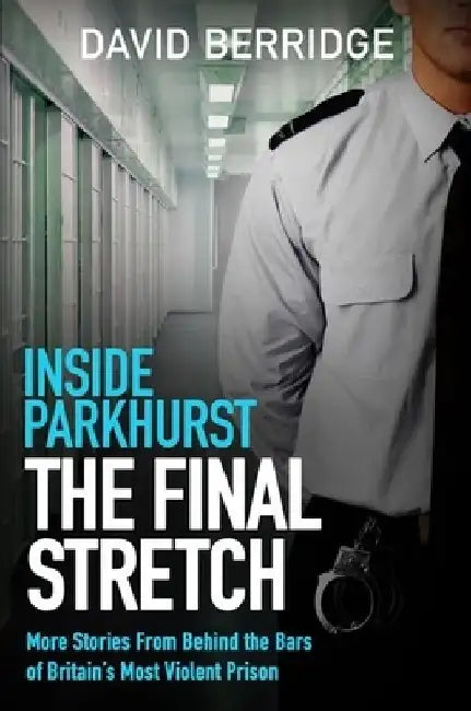 Inside Parkhurst: The Final Stretch by David Berridge