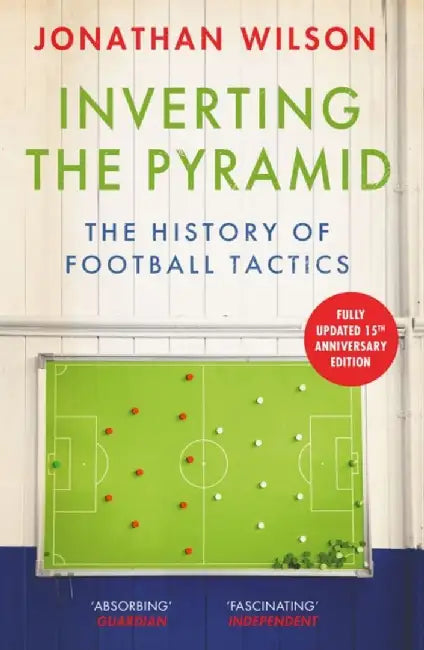 Inverting the Pyramid: A History of Football Tactics by Jonathan Wilson