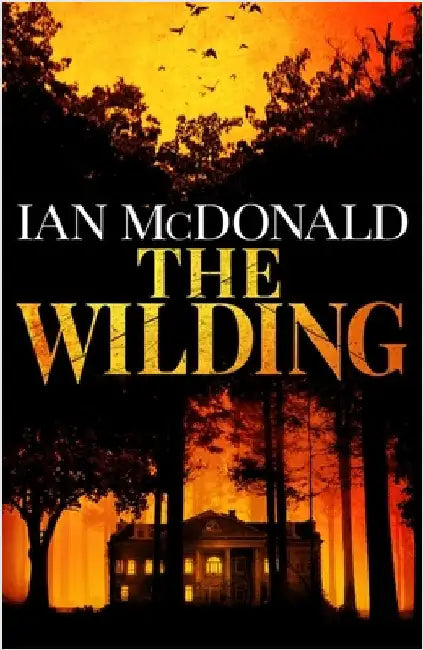 The Wilding: A perfect horror thriller from a new master of the genre by Ian McDonald