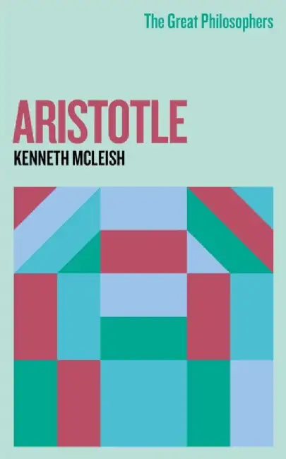 The Great Philosophers: Aristotle by Kenneth Mcleish