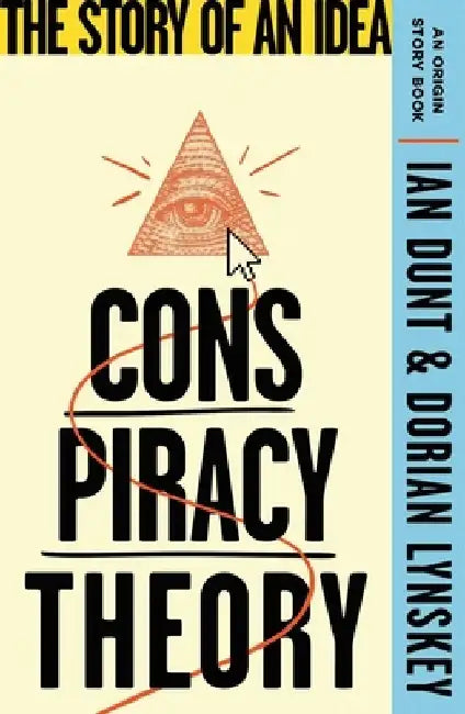 Conspiracy Theory: The Story of an Idea (an Origin Story Book) by Dorian Lynskey