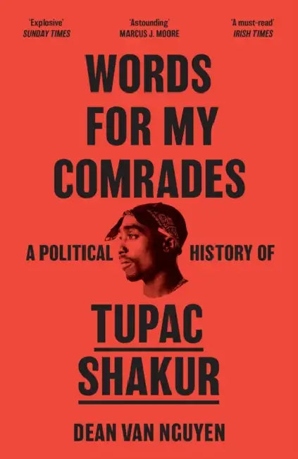 Words for My Comrades: A Political History of Tupac Shakur by Dean Van Nguyen