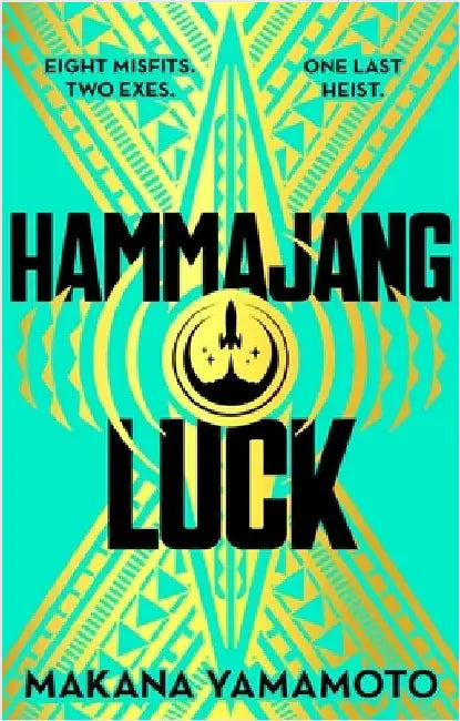 Hammajang Luck: Oceanâ€™s 8 meets sci-fi in this devilishly funny and romantic heist adventure debut by Makana Yamamoto