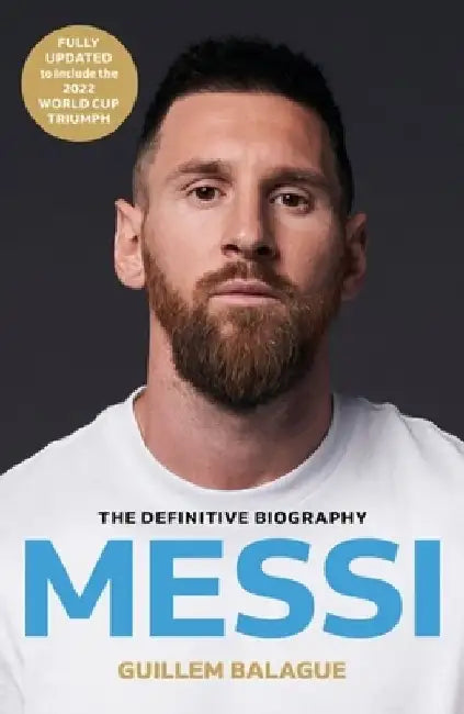 Messi: The Must-Read Biography of the World Cup Champion by Guillem Balague