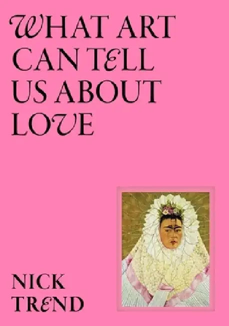 What Art Can Tell Us about Love by Nick Trend