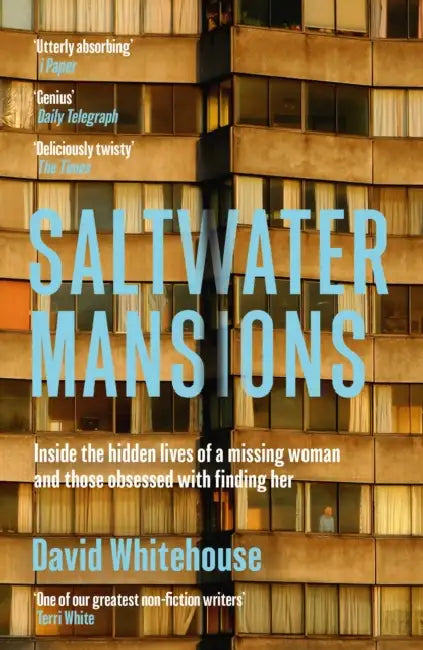 Saltwater Mansions: The Woman Who Disappeared and Other Untold Stories by David Whitehouse